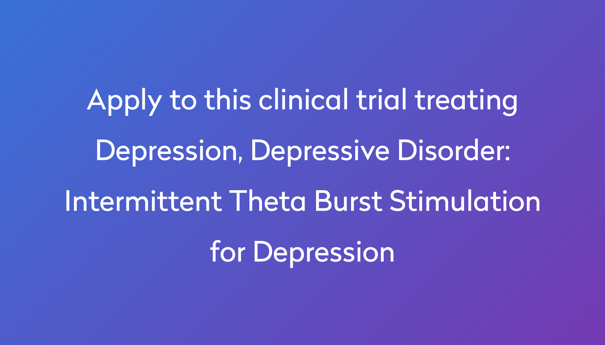 Intermittent Theta Burst Stimulation For Depression Clinical Trial 2022 ...